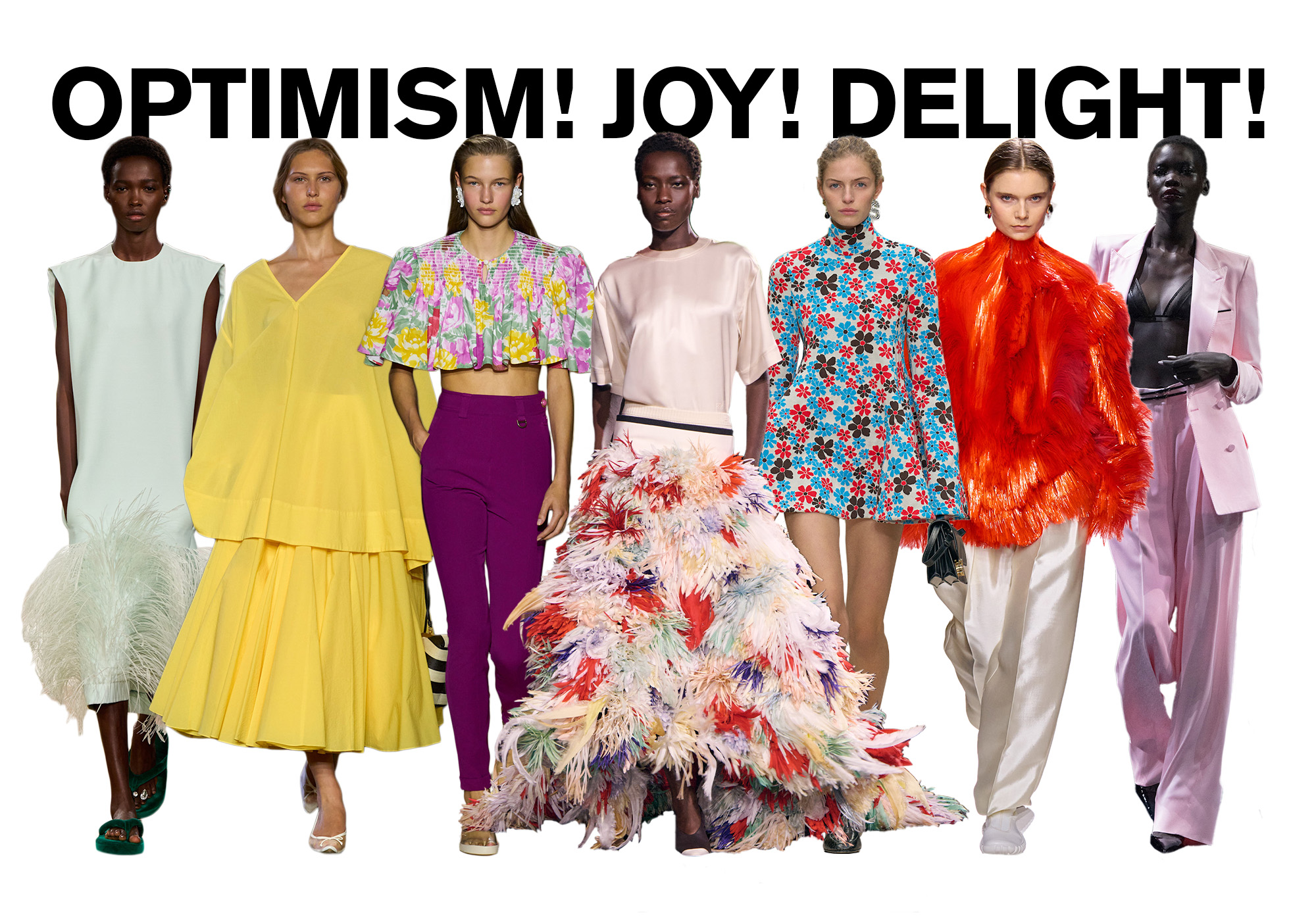 A photo of 7 models from the S/S 26 runway shows wearing optimistic fashion against a white background. On top, the title is, &quot;OPTIMISM! JOY! DELIGHT!&quot; in black capital letters.